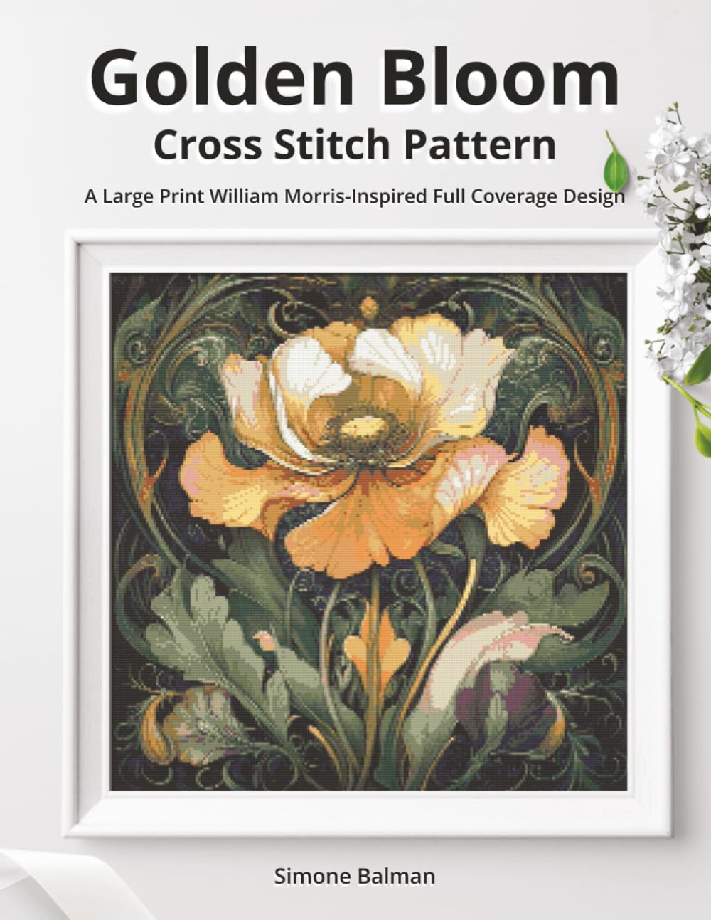 Golden Bloom Cross Stitch Pattern: A Large Print William Morris-Inspired Full Coverage Design (The Timeless Stitches)