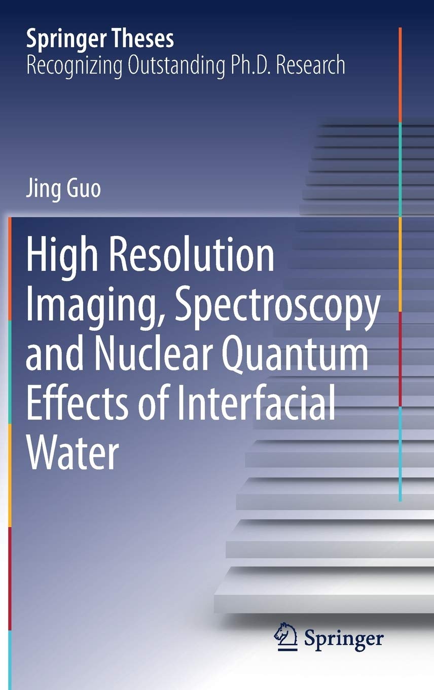High Resolution Imaging, Spectroscopy and Nuclear Quantum Effects of Interfacial Water (Springer Theses)