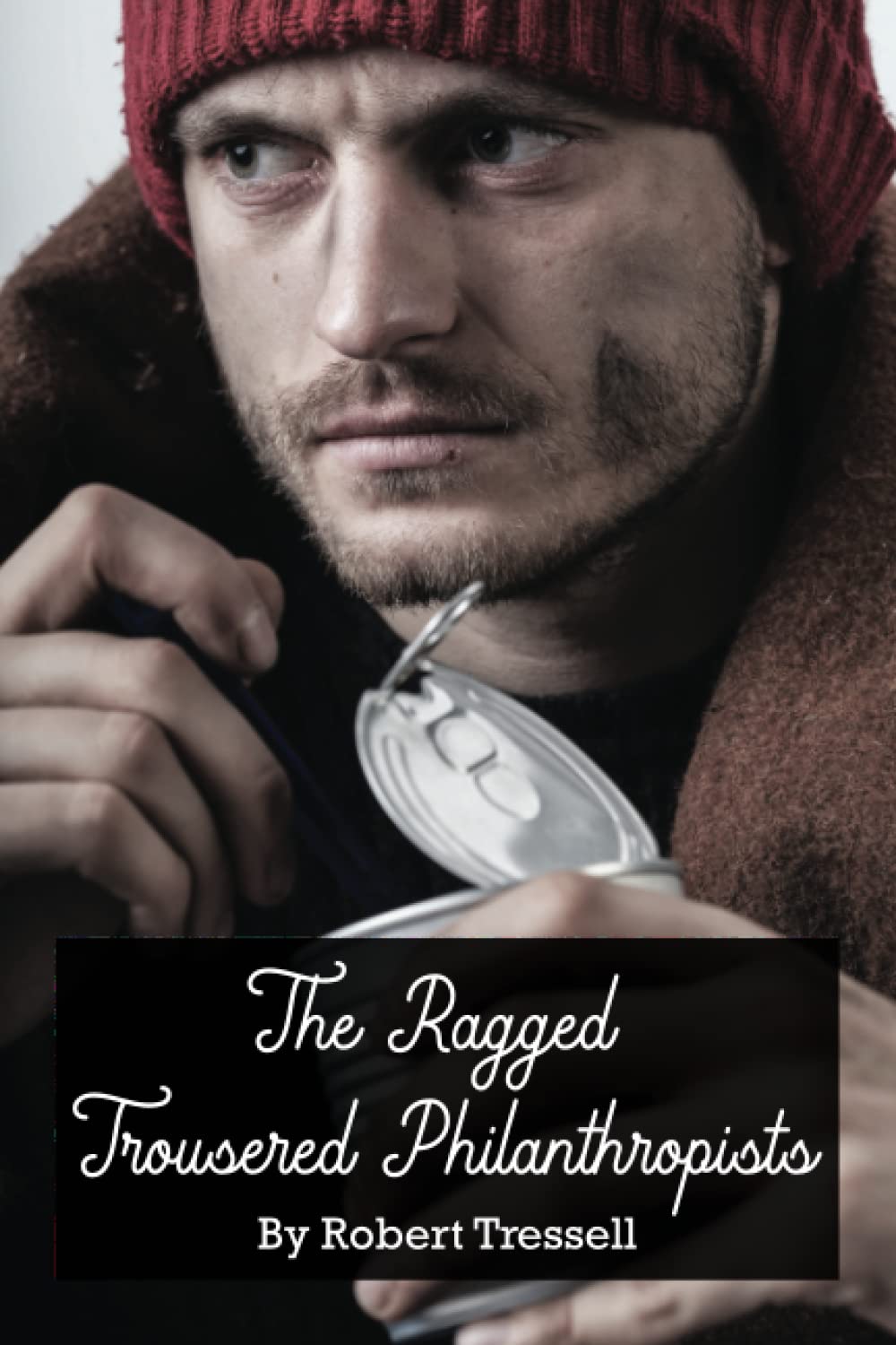 The Ragged Trousered Philanthropists: A Social Activism Novel from 1914 (Annotated)
