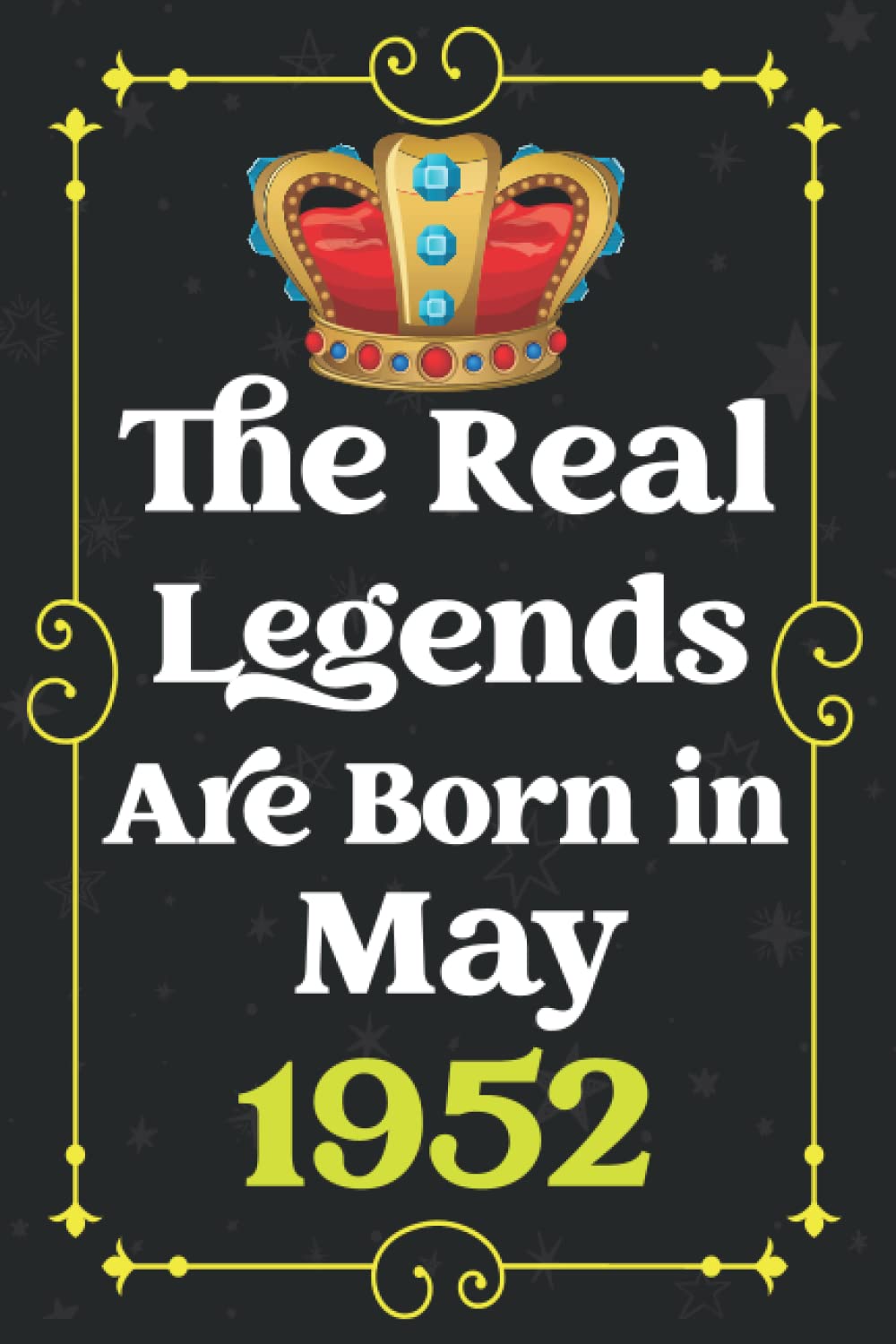 The Real Legends Are Born in May 1952: Blank lined Notebook / Journal / 70 th Birthday Gift for Men, Women... / Birthday Notebook Gift for Men and ... for Legends Are Born in 1952 / 120 Pages, 6x9