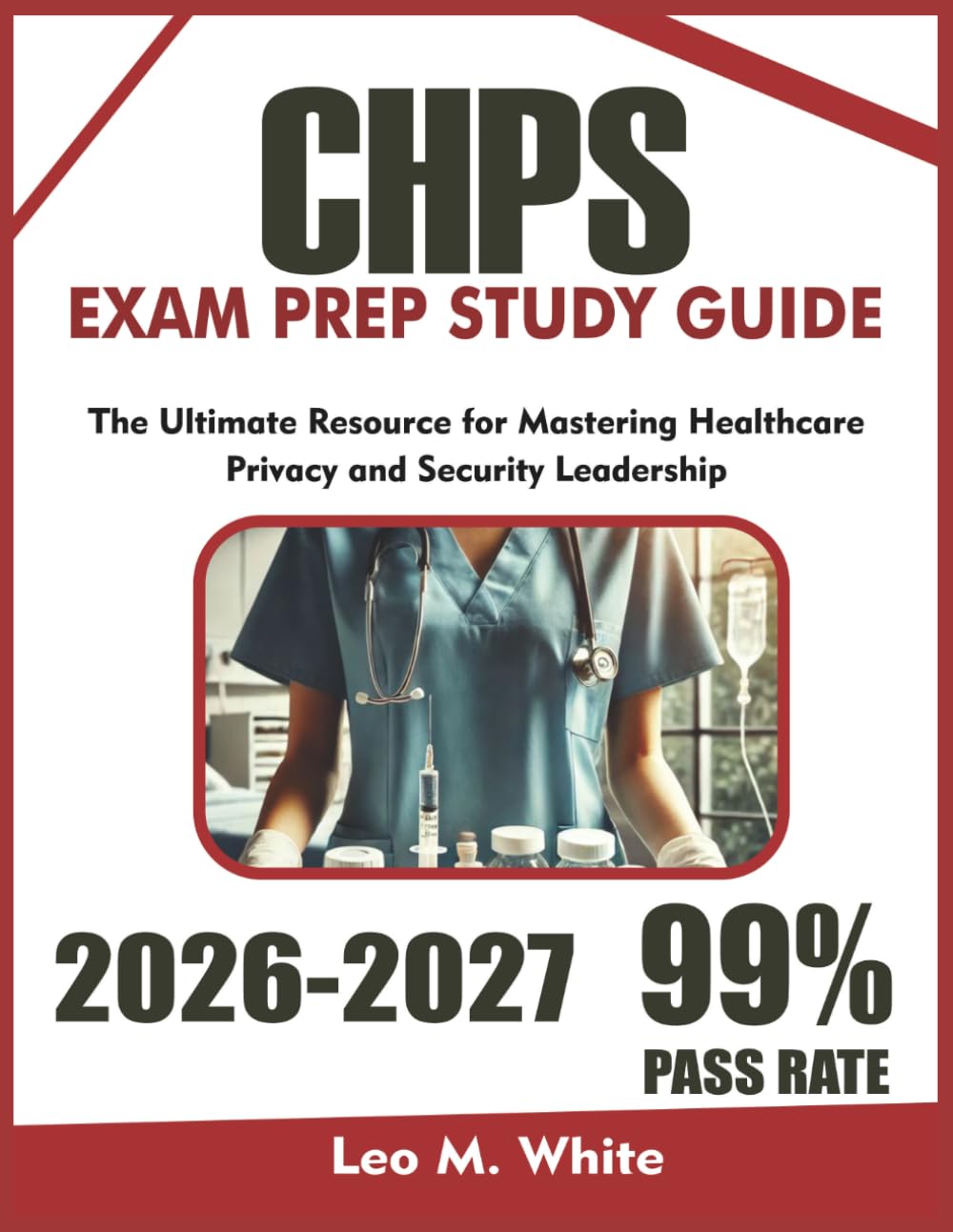 CHPS EXAM PREP 2026-2027: The Ultimate Resource for Mastering Healthcare Privacy and Security Leadership