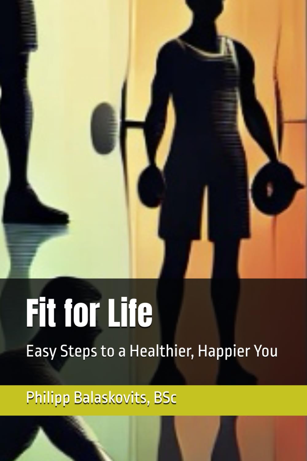 Fit for Life: Easy Steps to a Healthier, Happier You
