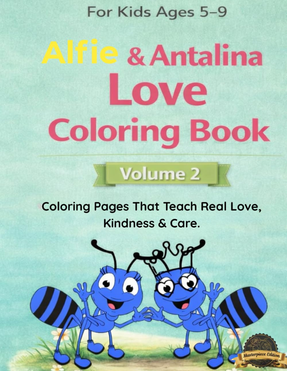 Alfie & Antalina Love Coloring Book: Coloring Pages That Teach Real Love, Kindness & Care (Alfie & Friends Growing Together Series)