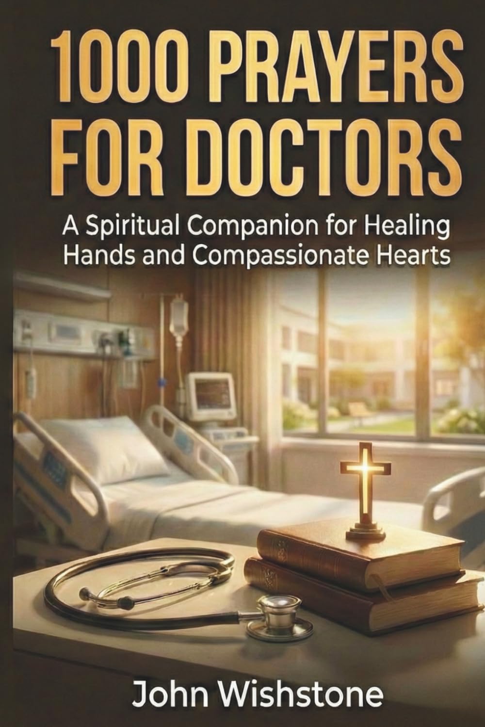 1000 Prayers for Doctors: A Spiritual Companion for Healing Hands and Compassionate Hearts (Prayer & Devotional For Doctors)