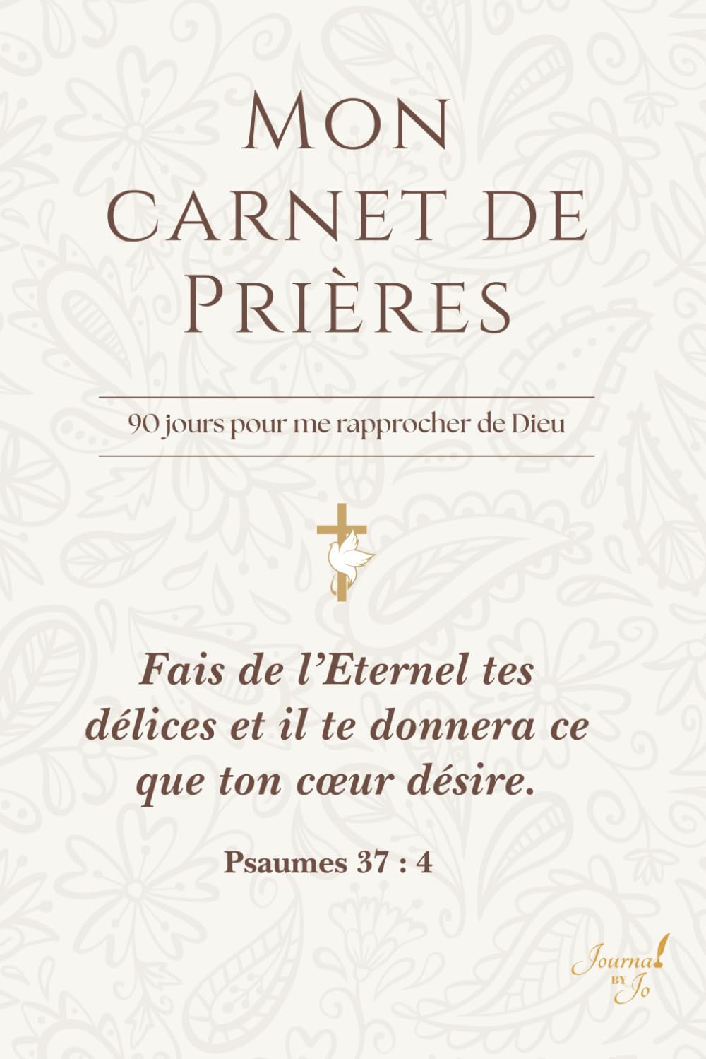 Mon Carnet de Prières - 90 jours pour me rapprocher de Dieu: Journal spirituel guidé pour noter ses prières, désirs et bénédictions