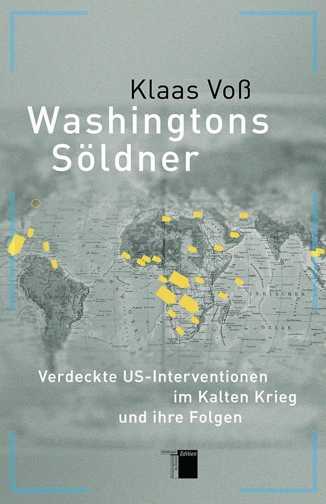 Washingtons Söldner: Verdeckte US-Interventionen im Kalten Krieg: Verdeckte US-Interventionen im Kalten Krieg und ihre Folgen