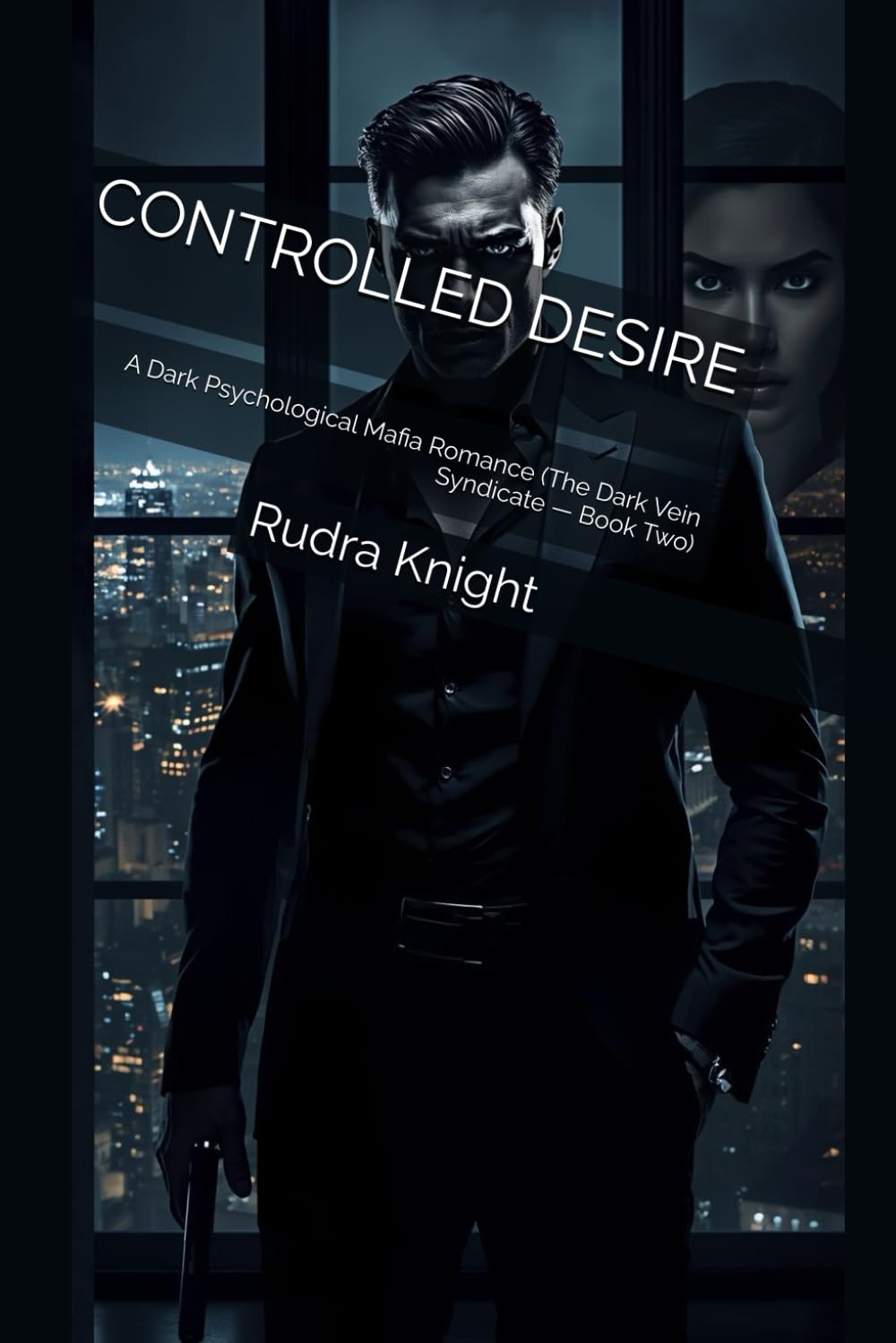CONTROLLED DESIRE: A Dark Psychological Mafia Romance (The Dark Vein Syndicate — Book Two)