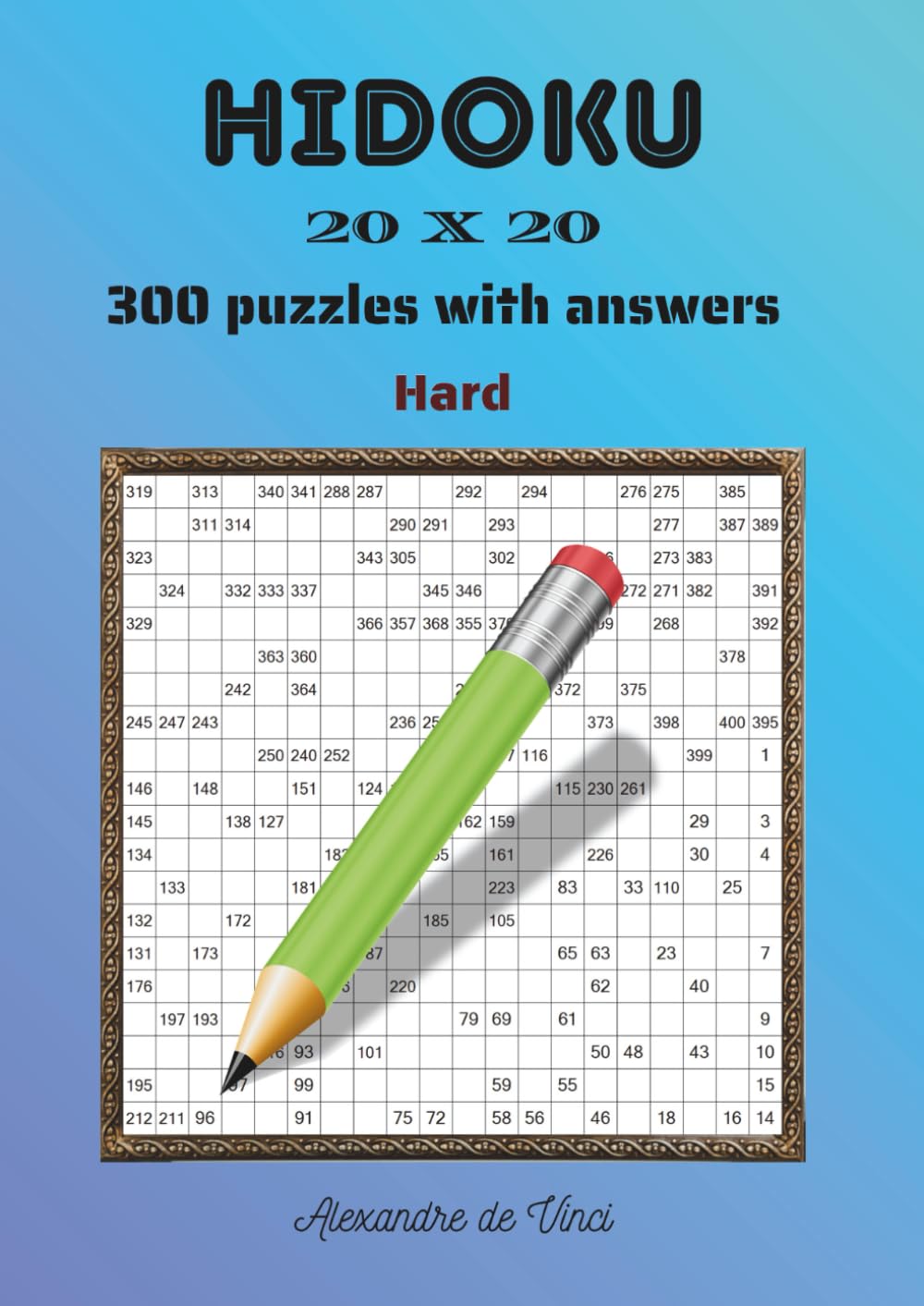 HIDOKU 20 X 20 HARD: 300 puzzles with answers