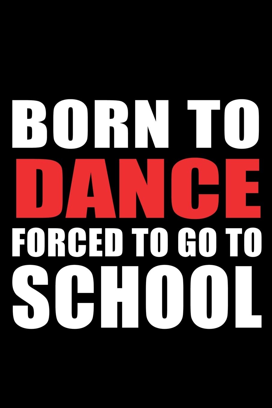 Born to Dance: : Ballet Dancer Lined Notebook / Journal Gift For a Ballerina, Ballet Dancer, 120 Pages, 6x9, Soft Cover.