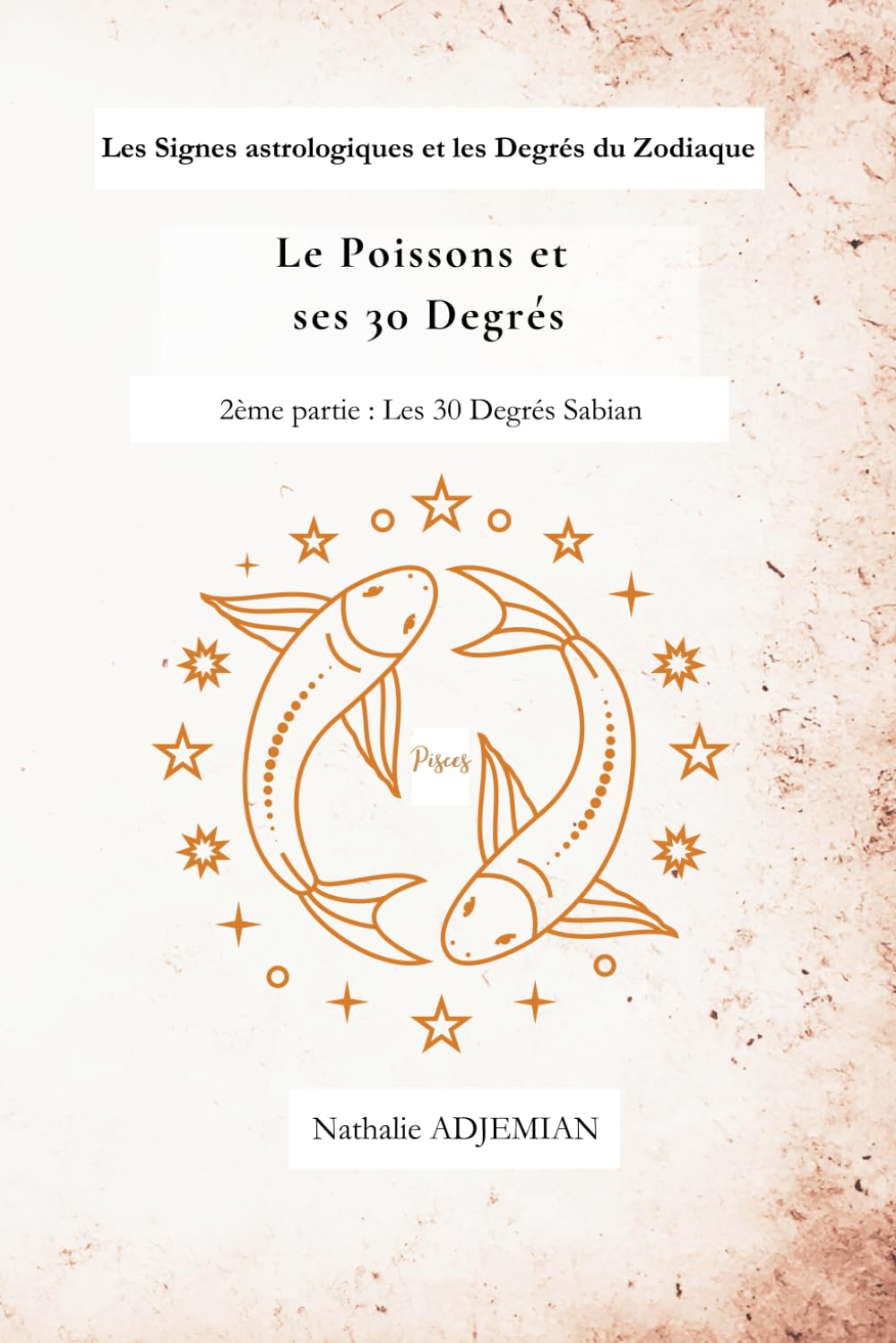 Le Poissons et ses 30 degrés: Les 30 degrés Sabian (Les Signes astrologiques et les Degrés du Zodiaque)