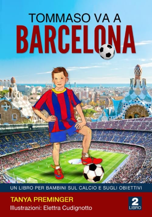 Tommaso va a Barcellona: Un libro per bambini sul calcio e sugli obiettivi