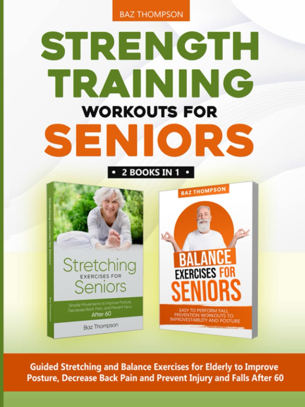 Strength Training Workouts for Seniors: 2 Books In 1 - Guided Stretching and Balance Exercises for Elderly to Improve Posture, Decrease Back Pain and ... After 60 (Strength Training for Seniors)