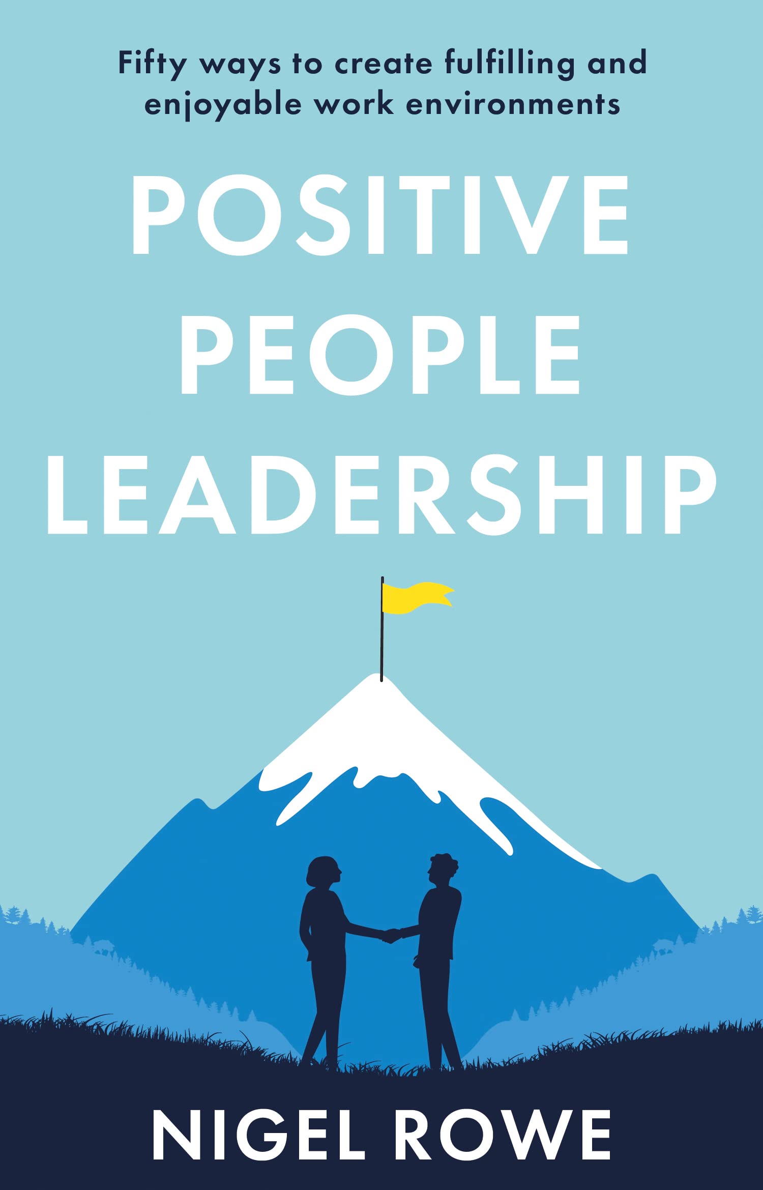 Positive People Leadership: Fifty ways to create fulfilling and enjoyable work environments