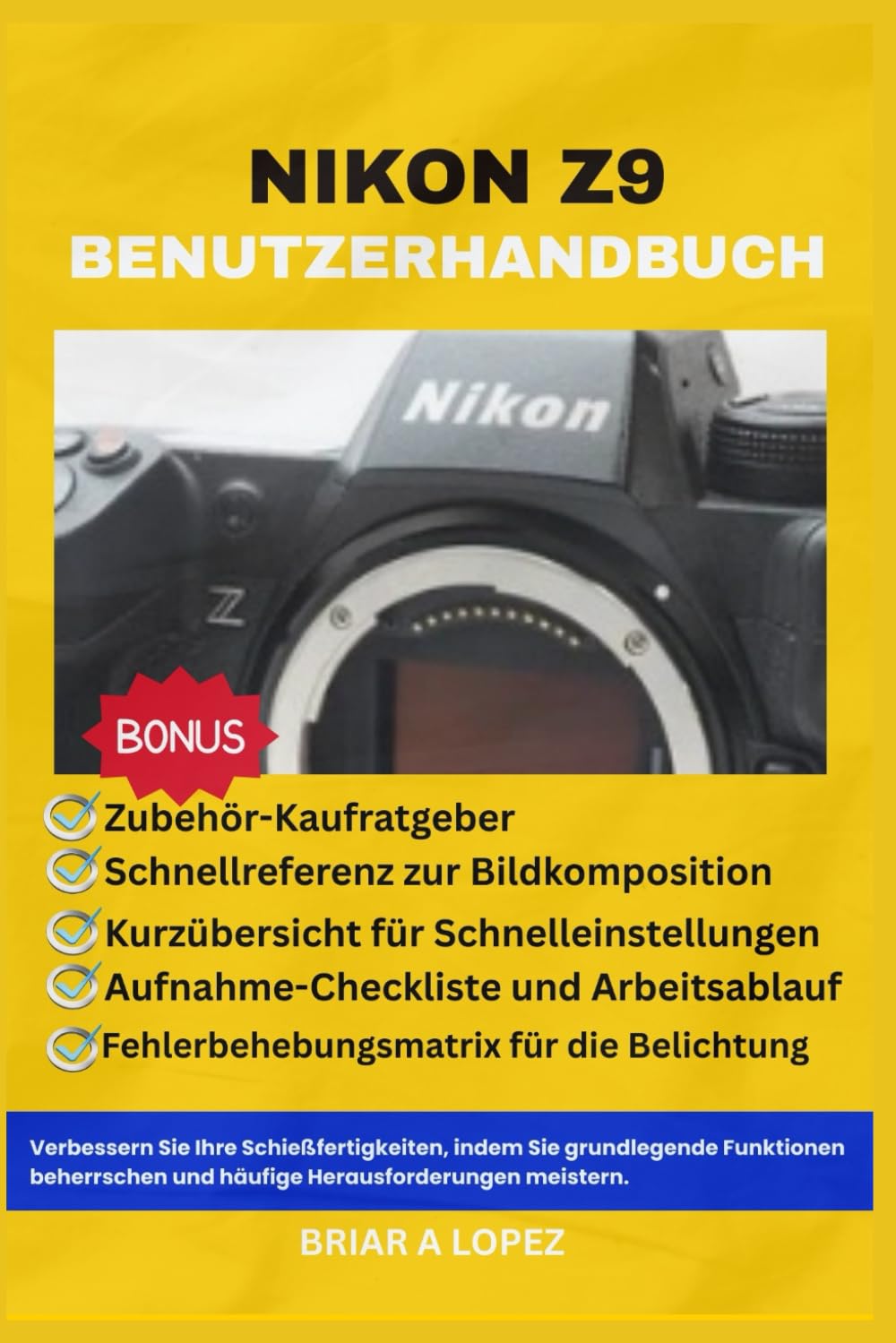 NIKON Z9 BENUTZERHANDBUCH: Verbessern Sie Ihre Schießfähigkeiten, indem Sie grundlegende Funktionen beherrschen und häufige Herausforderungen meistern