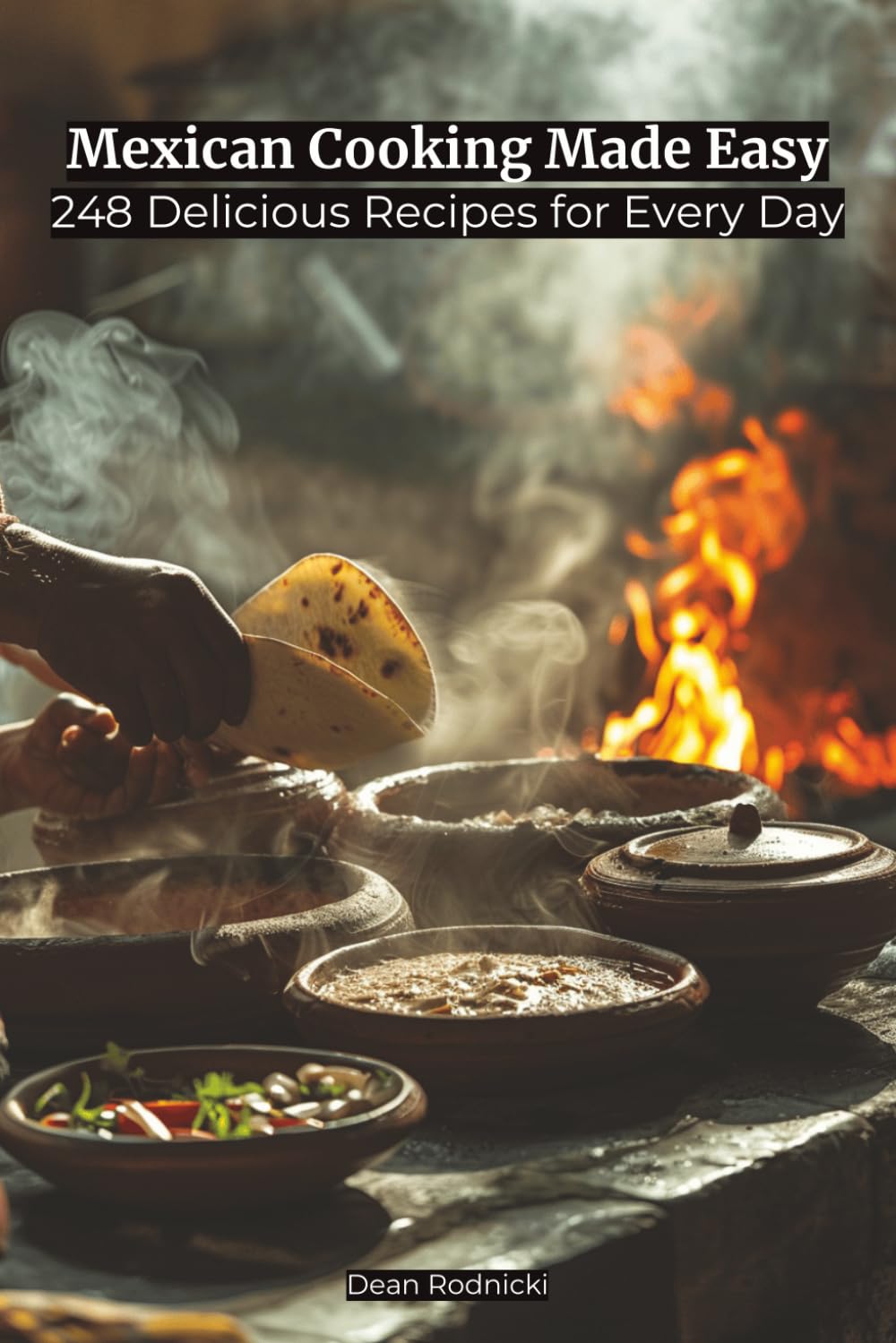 Mexican Cooking Made Easy: 248 Delicious Recipes for Every Day (Cookbooks)