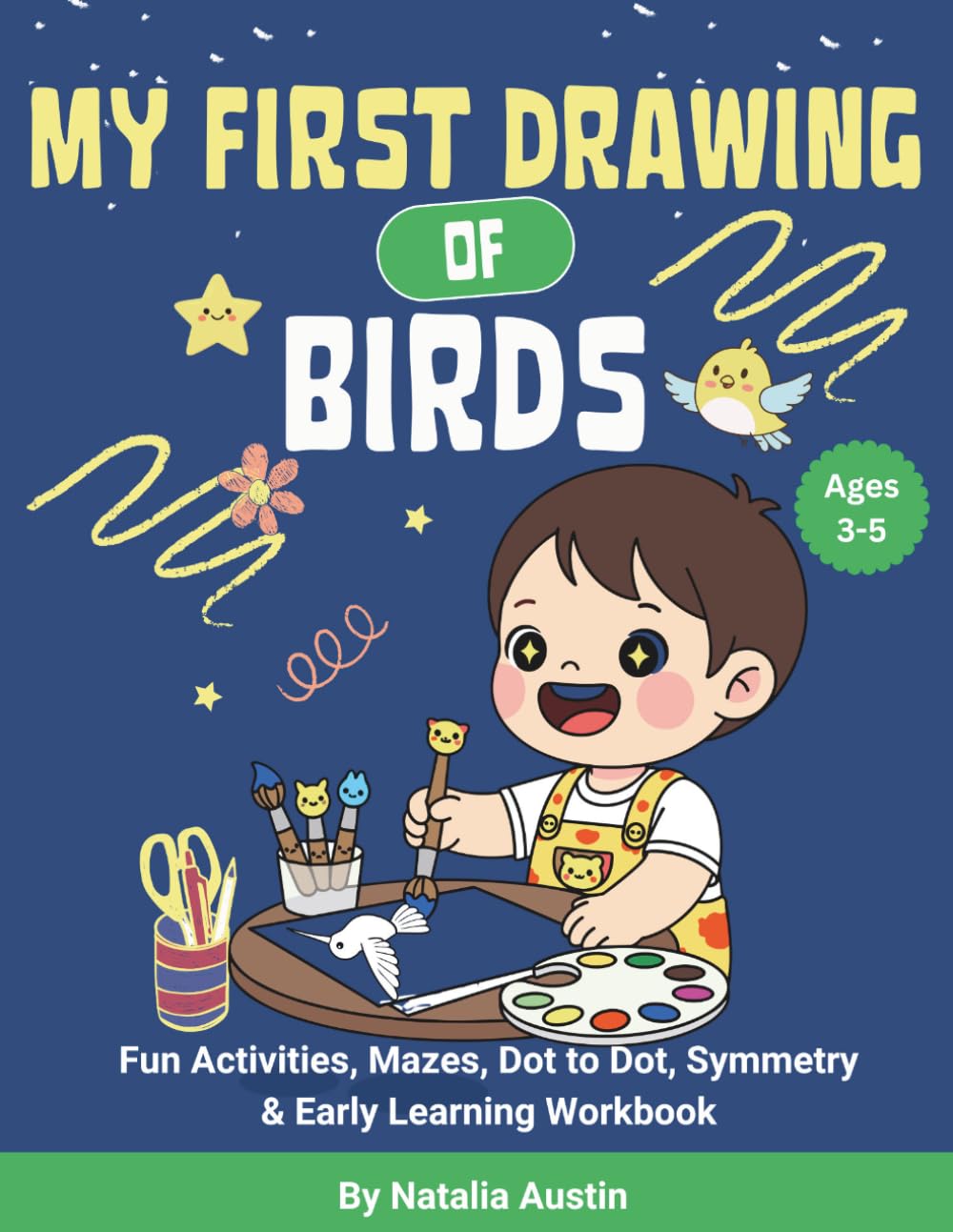 My First Drawing of Birds: Bird Coloring Book for Kids Ages 3–5 | Learn to Draw, Trace & Color Birds | Fun Activities, Mazes, Dot to Dot, Symmetry & Early Learning Workbook