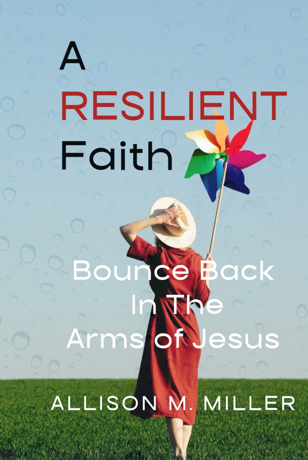 A Resilient Faith: Bounce Back In The Arms of Jesus