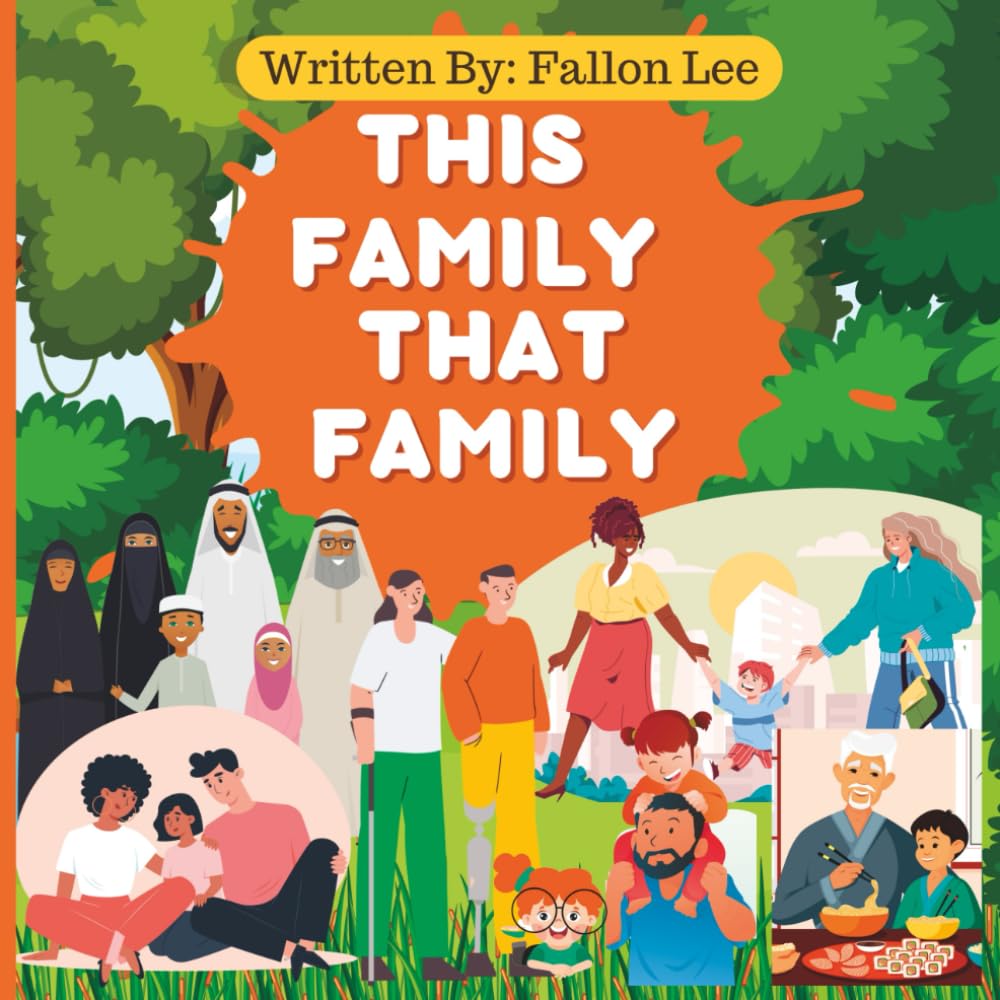 This Family That Family: An Inclusive Illustration of All Types of Families from Single Parents to Same Sex Parents and All In-Between (Inclusivity Explorers: Embracing Differences, Building Unity)