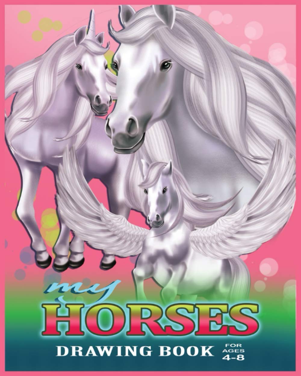My Horses Drawing Book for ages 4-8: Horses sketchbook book for Girls Age 4-8, 8x10 – Perfect for drawing, and doodling. Help Build Self Confidence