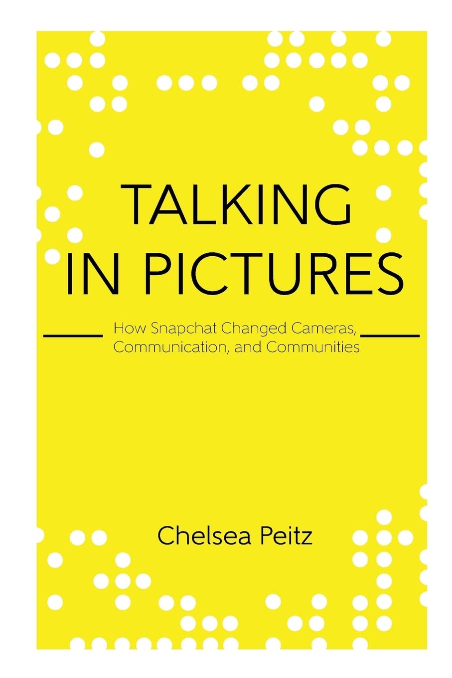 Talking in Pictures: How Snapchat Changed Cameras, Communication, and Communities