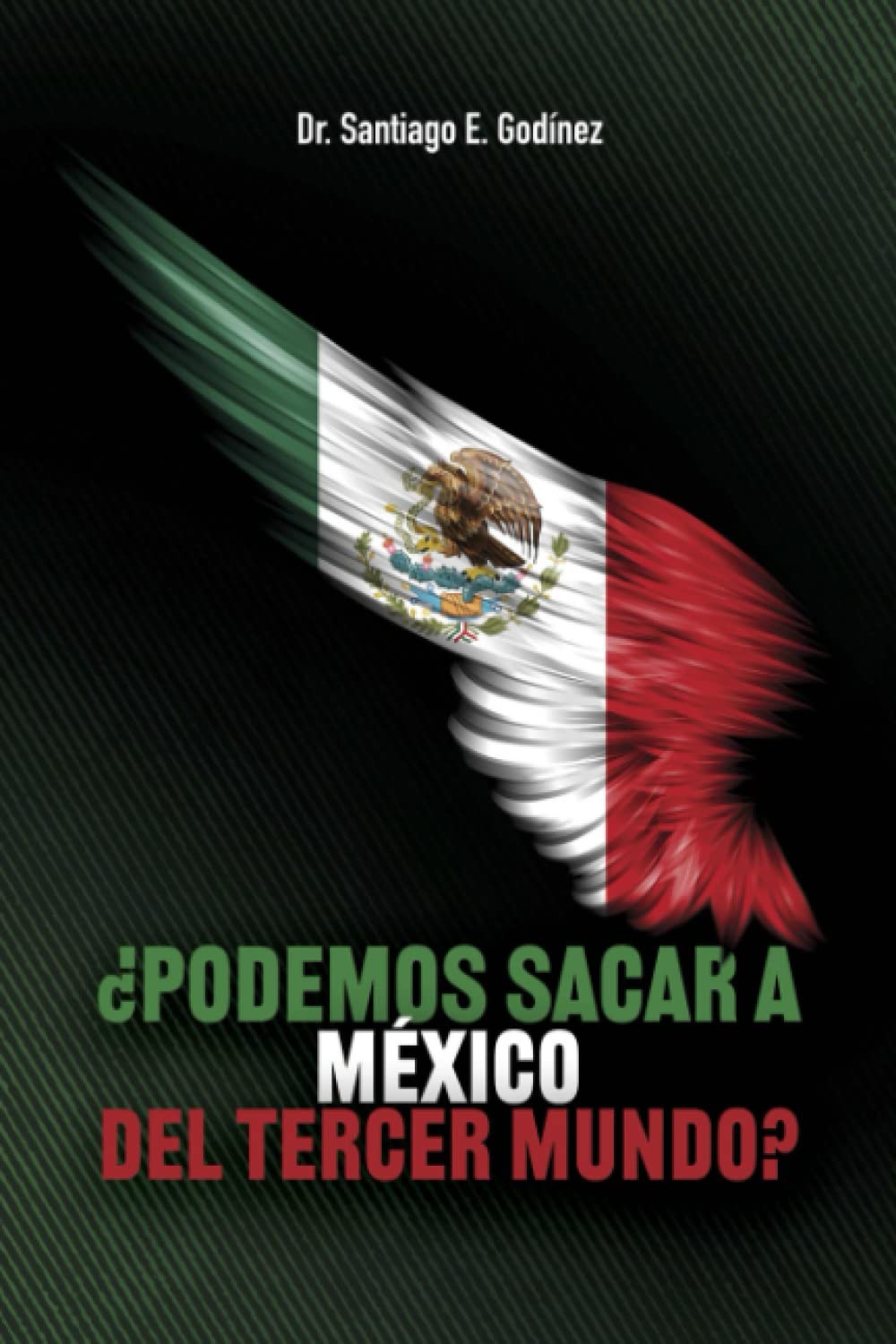 ?Puede Mexico salir del tercer mundo? La verdadera Historia de Mexico: La solucion a la mediocridad mexicana (Spanish Edition)