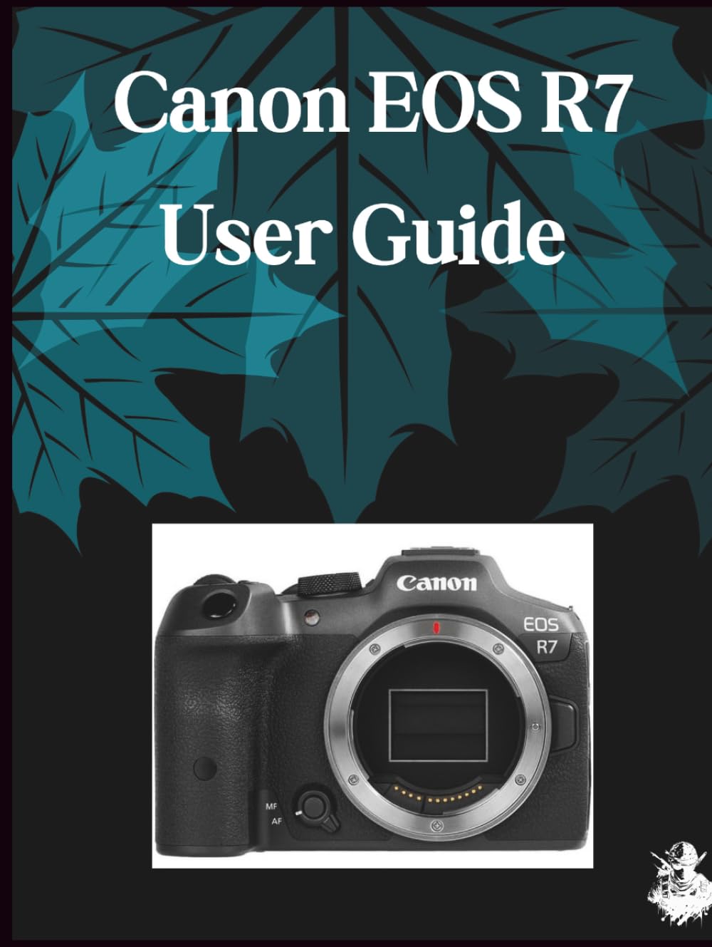 Canon EOS R7 User Guide: A Clear, Detailed Manual to Camera Settings and Troubleshooting for Beginners and Seniors