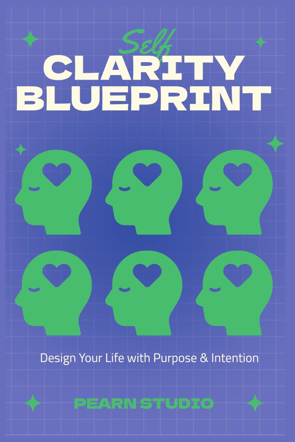 Self-Clarity Blueprint: Design Your Life with Purpose & Intention