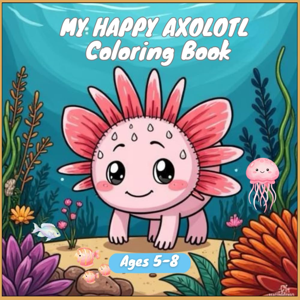 My Happy Axolotl Coloring Book: Engaging Axolotl Coloring Pages for Children Ages 5-8