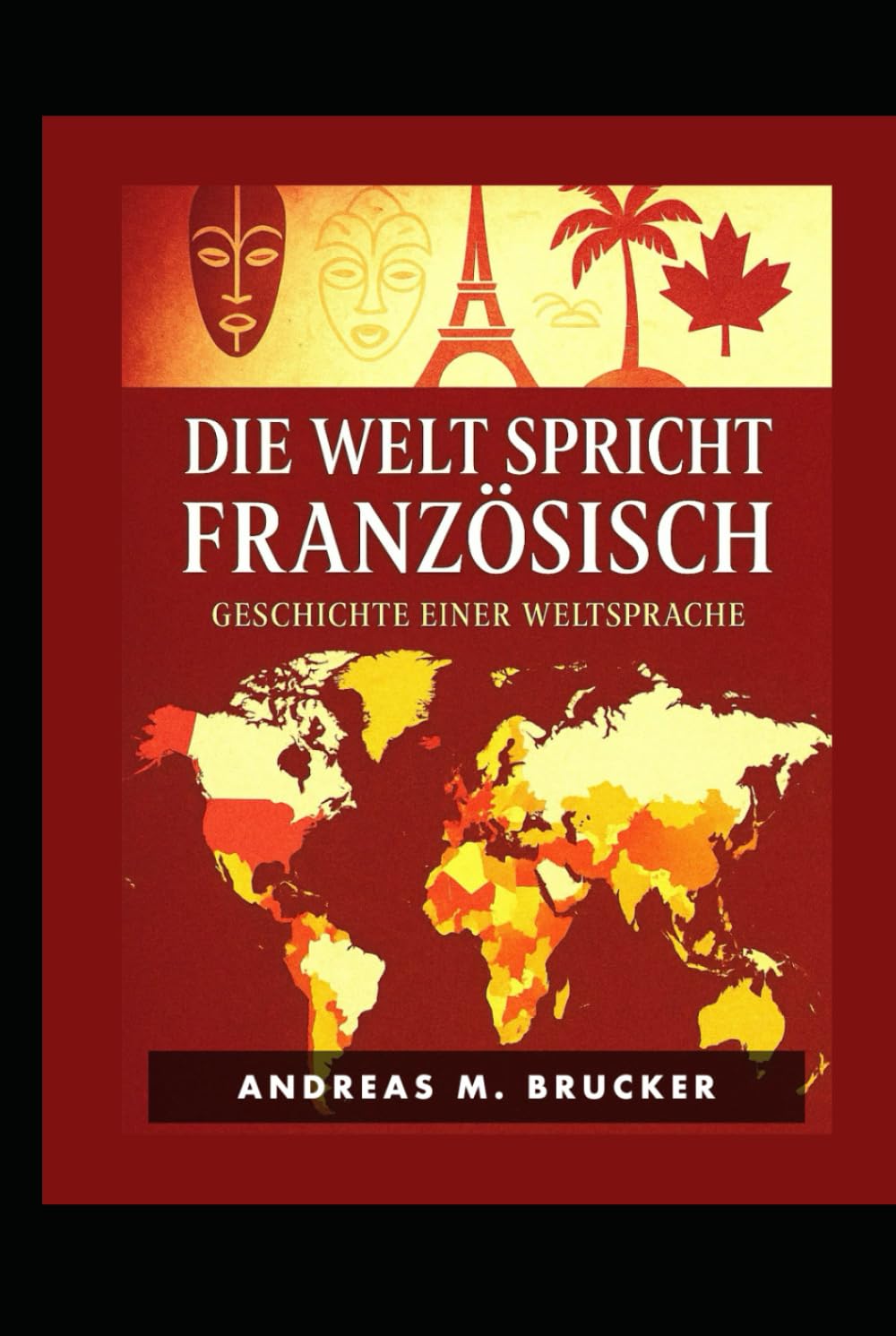 Die Welt spricht Französisch: Geschichte einer Weltsprache (Douce France)