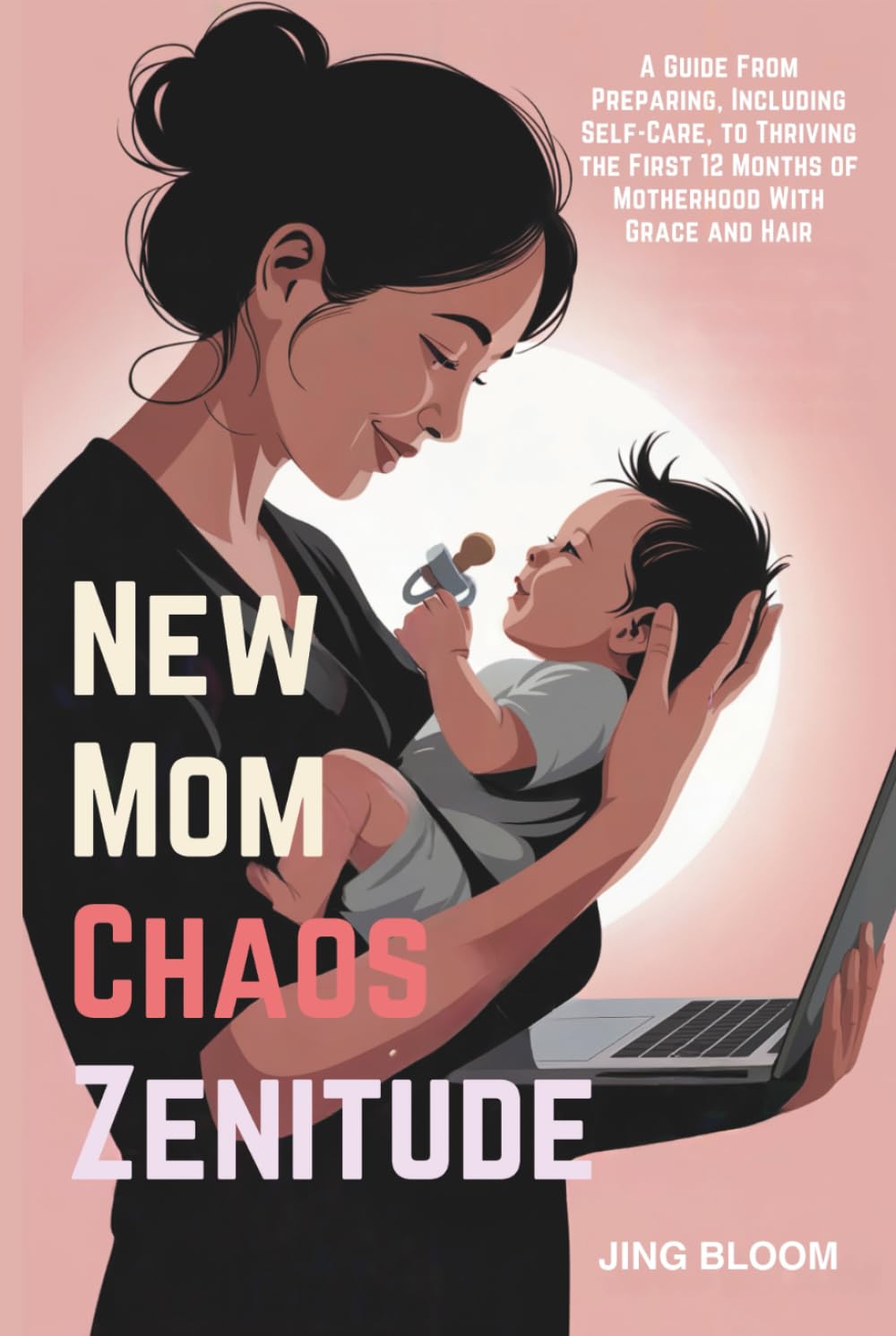 New Mom Chaos Zenitude: A Guide From Preparing, Including Self-Care, to Thriving the First 12 Months of Motherhood With Grace and Hair (Chaos Zenitude Series)      Hardcover – November 7, 2025