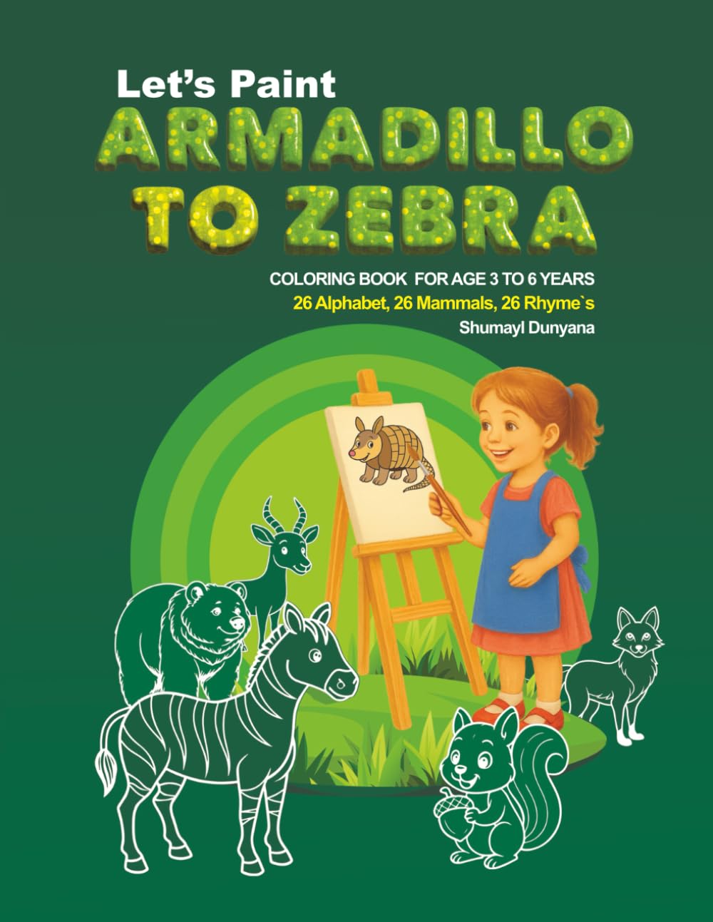 LET'S PAINT: Armadillo to Zebra: A–Z Fun Animal Coloring Pages with Rhymes for Preschool and Kindergarten | Ages 3–6