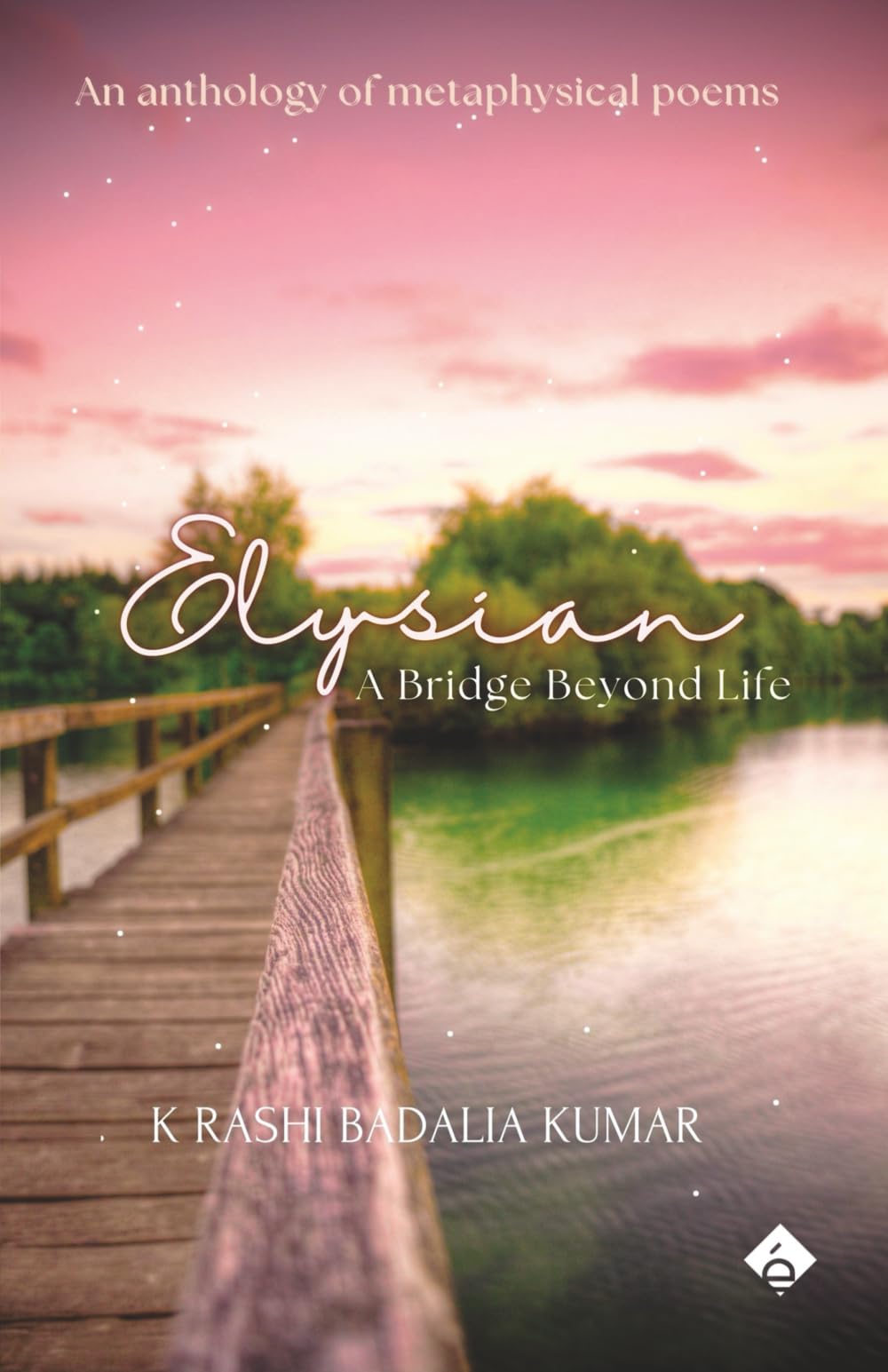Elysian: A Bridge Beyond Life | An Anthology of Metaphysicąl Poems