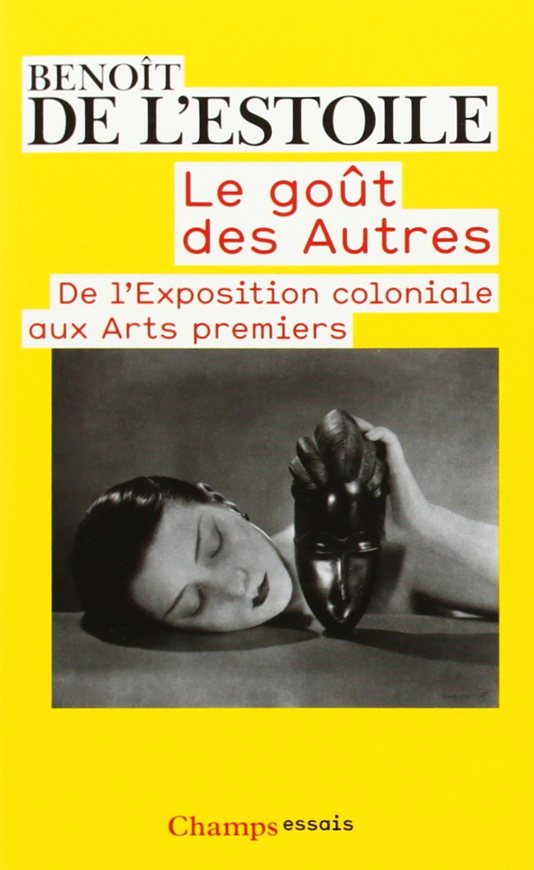 Le Gout Des Autres: De L'Exposition Coloniale Aux Arts Premiers