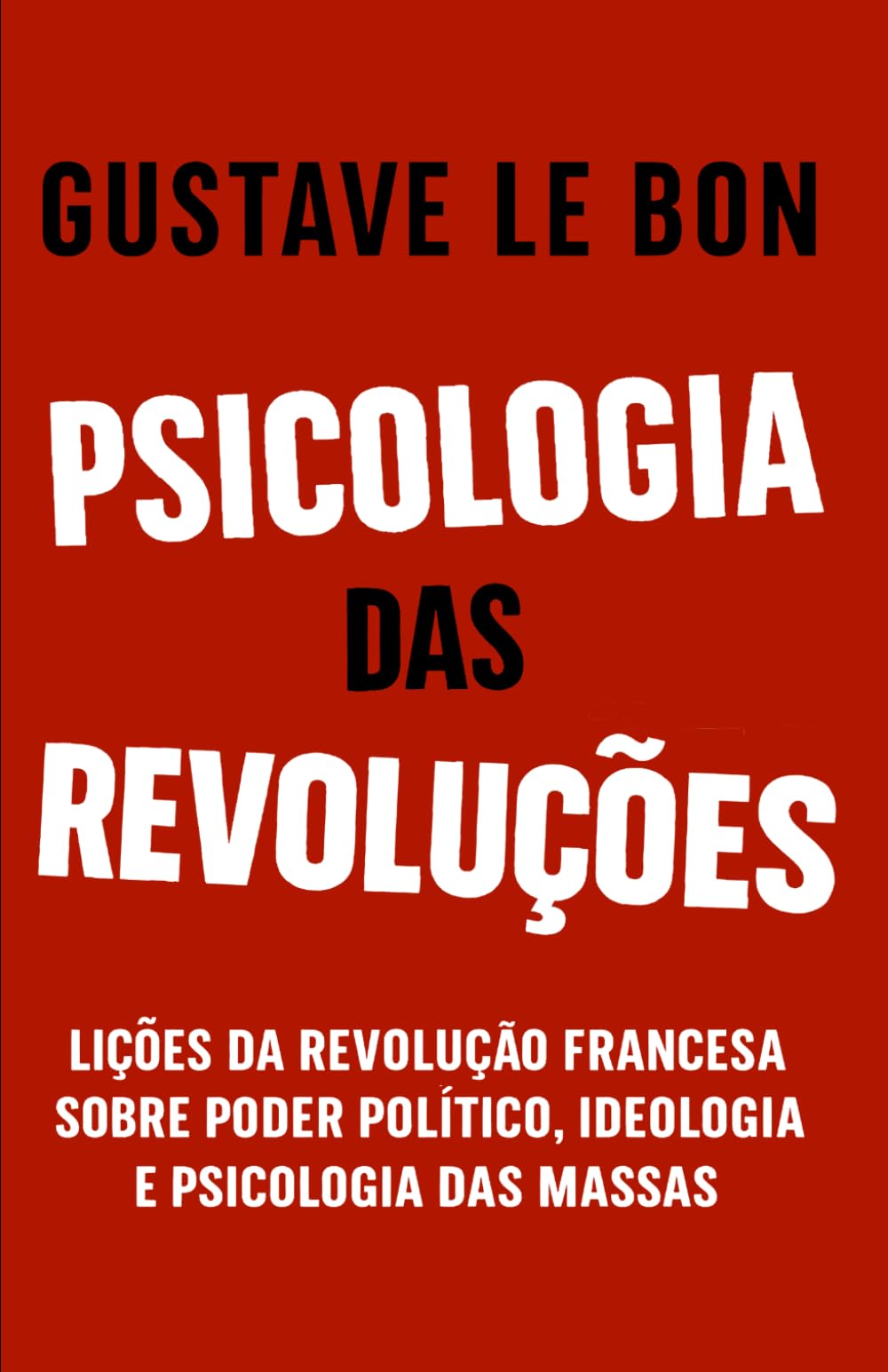 Psicologia das Revoluções: Lições da Revolução Francesa sobre poder político, ideologia e psicologia das massas (Mídia, Política e Manipulação)