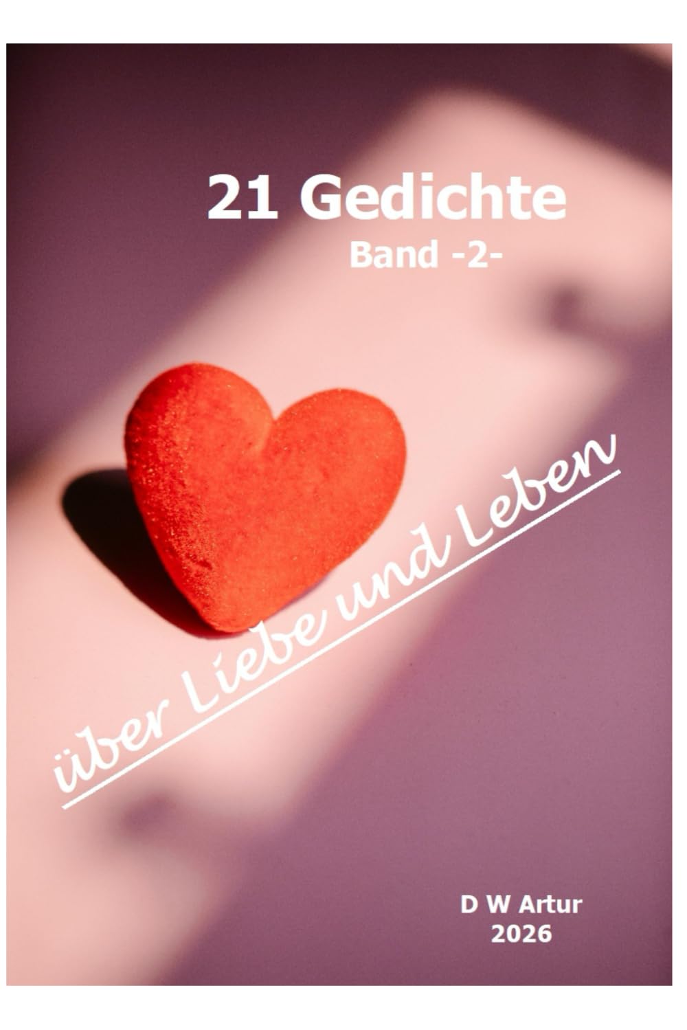 Gedichte über Liebe und Leben: Band 2