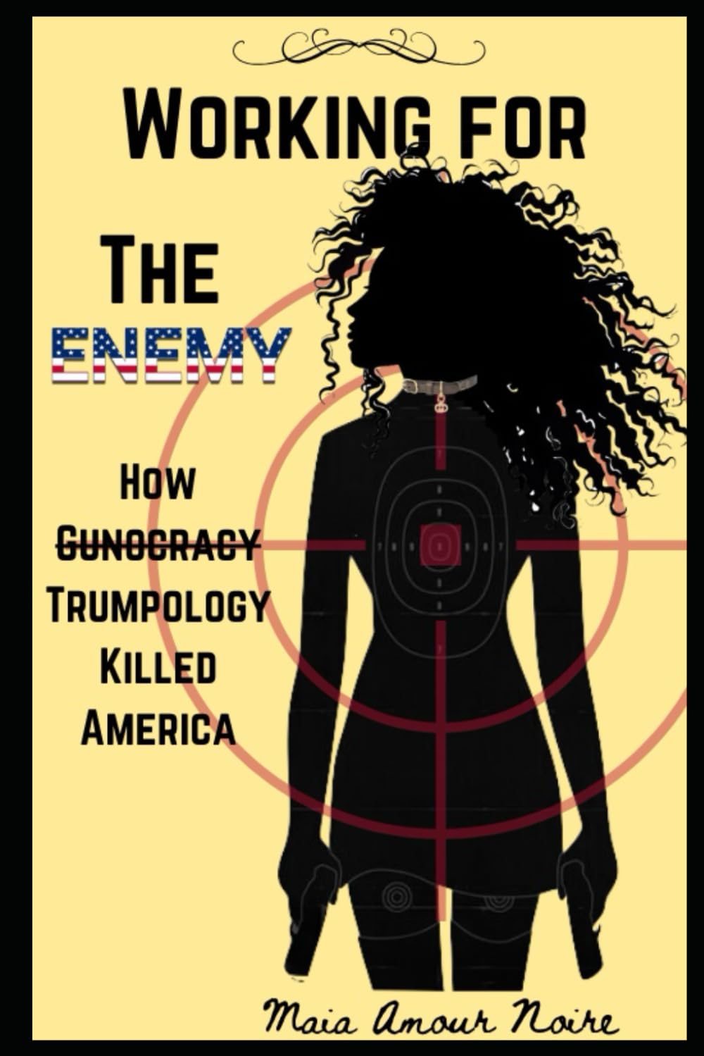 Working For The Enemy: How -Gunocracy- Trumpology Killed America