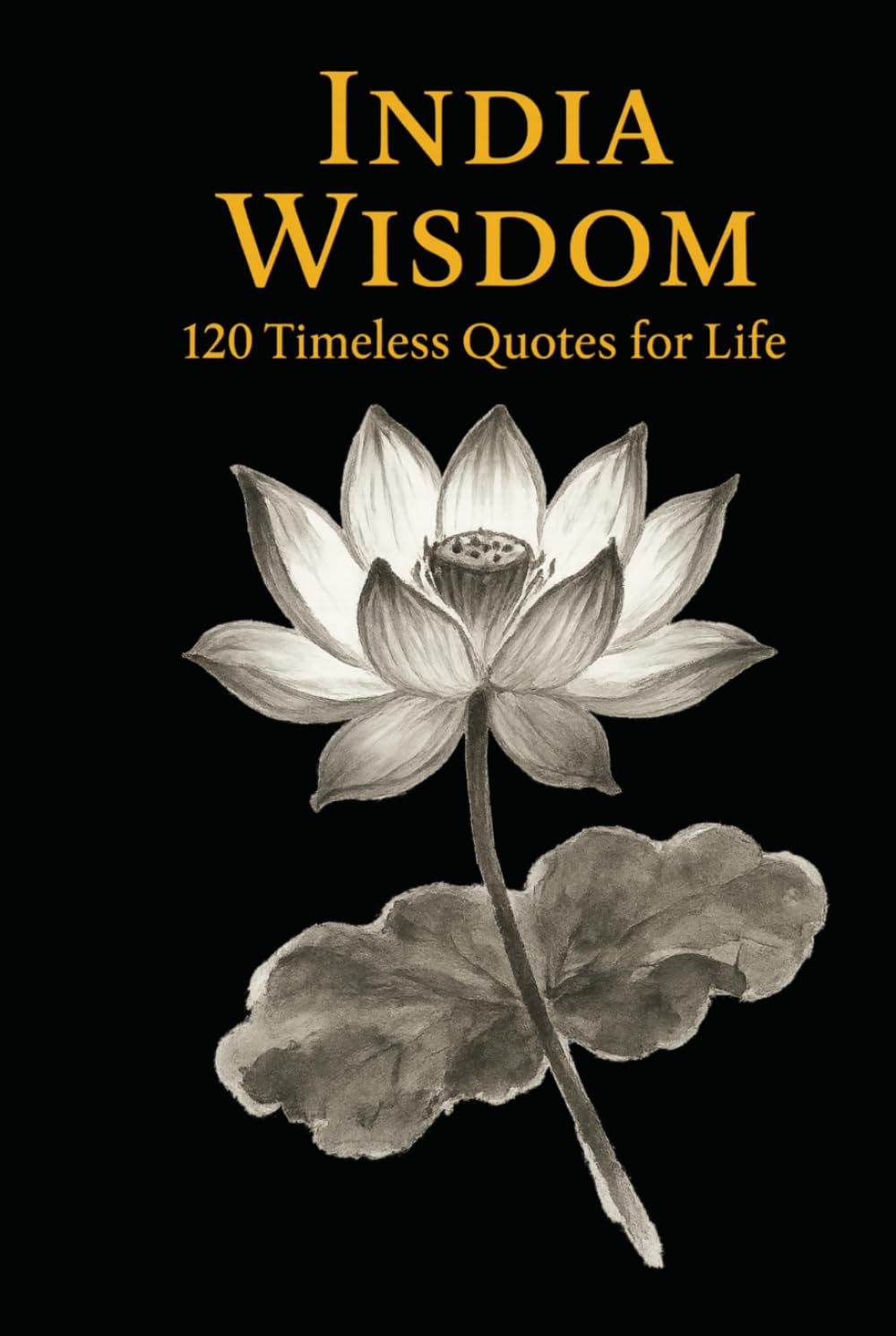 India Wisdom: 120 Timeless Quotes for Life, Peace, and Inner Clarity (Timeless Wisdom from Around the World)
