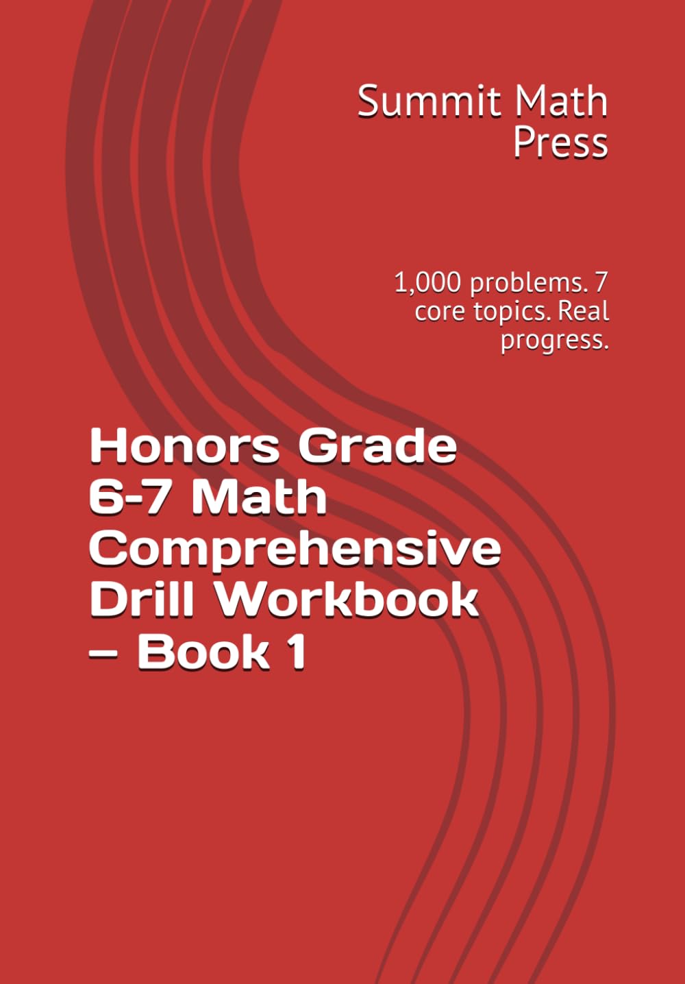 Honors Grade 6–7 Math Comprehensive Drill Workbook — Book 1: 1,000 problems. 7 core topics. Real progress.