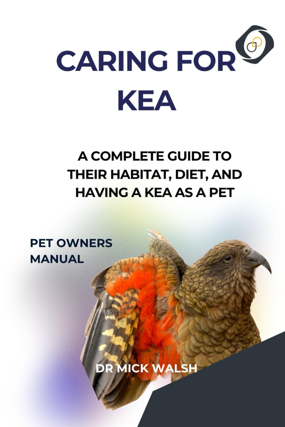 CARING FOR KEA: A COMPLETE GUIDE TO THEIR HABITAT, DIET, AND HAVING A KEA AS A PET