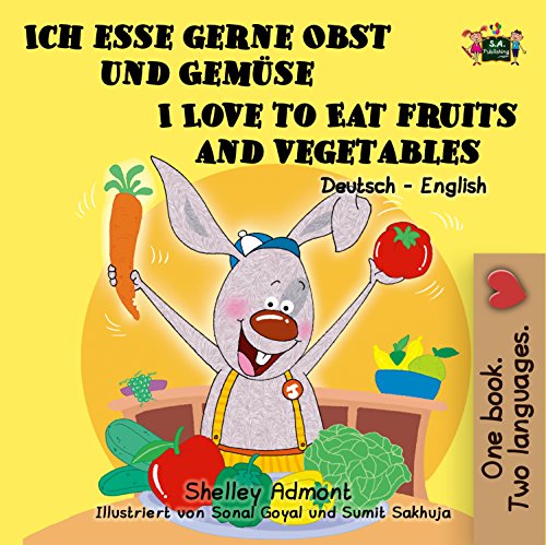 Ich esse gerne Obst und Gemüse I Love to Eat Fruits and Vegetables (German English Bilingual Collection)