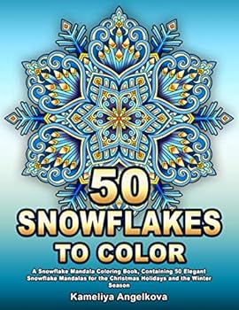 Paperback 50 SNOWFLAKES TO COLOR: A Snowflake Mandala Coloring Book, Containing 50 Elegant Snowflake Mandalas for the Christmas Holidays and the Winter Season Book
