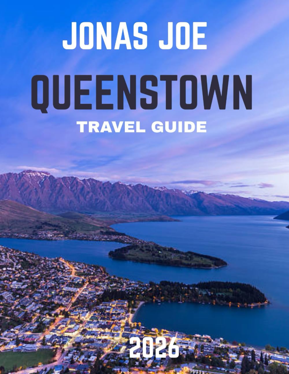 Queenstown Travel Guide 2026: Discover the Thrill of Adventure, Breathtaking Landscapes, and World-Class Experiences in Queenstown, New Zealand
