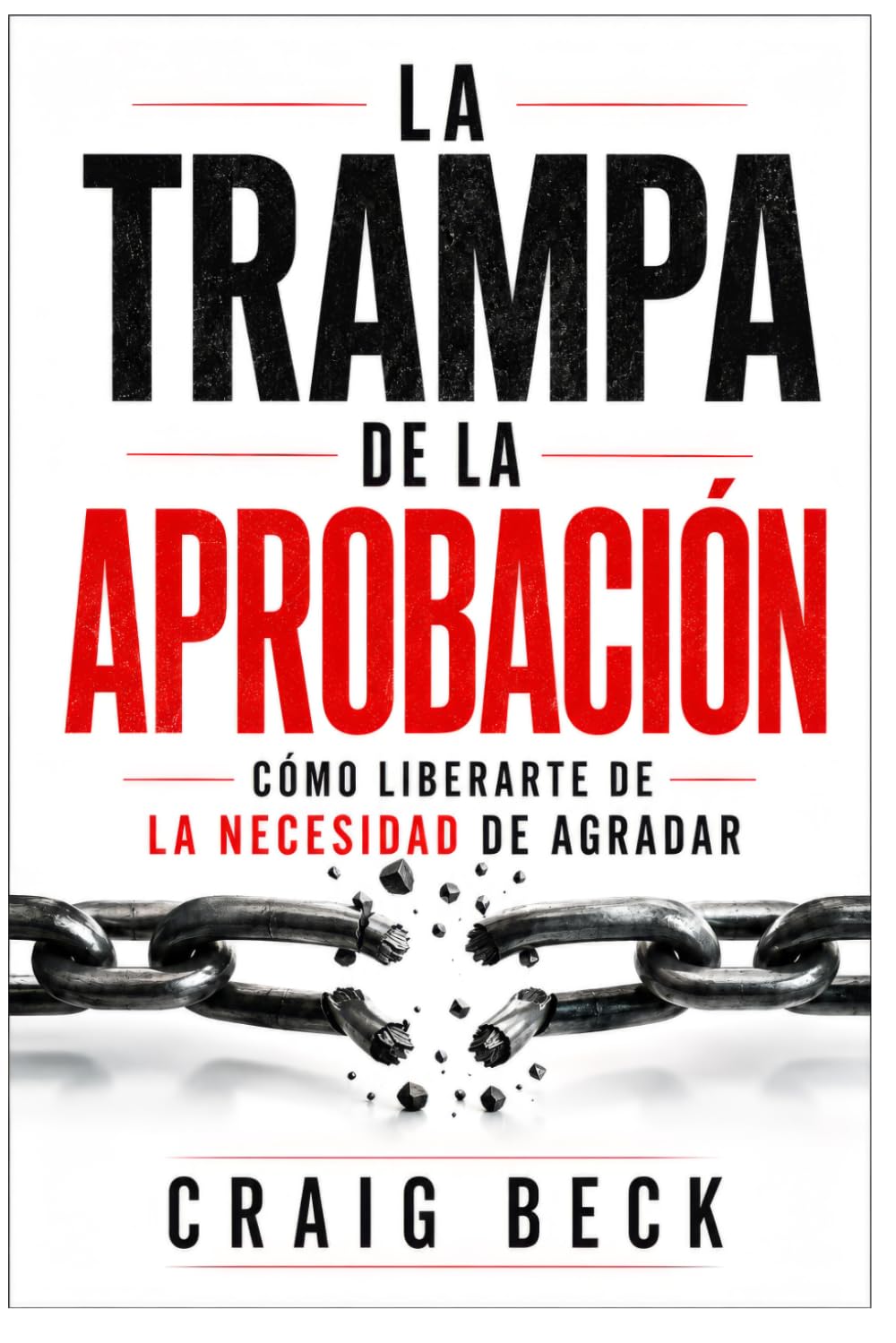 La trampa de la aprobación: cómo liberarte de la necesidad de agradar