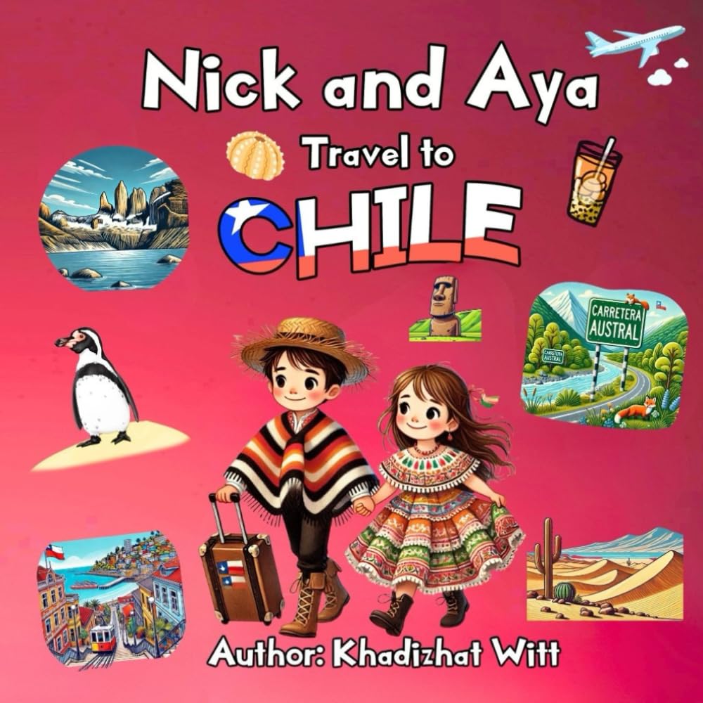 Nick and Aya Travel to Chile (Nick and Aya Travel the World)