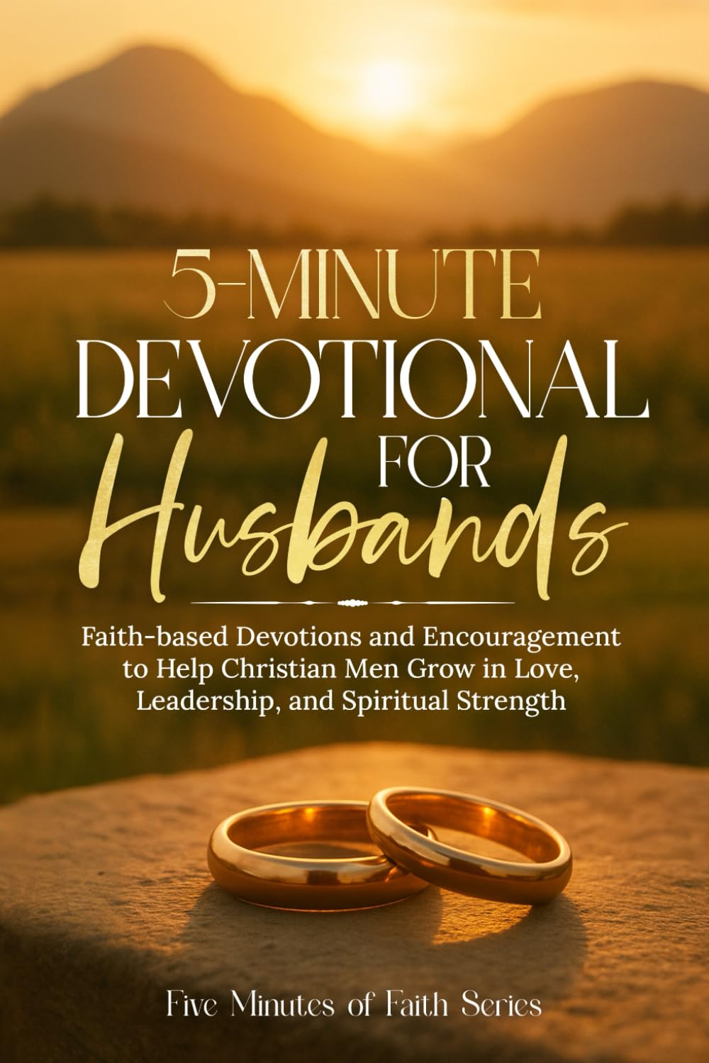 5-Minute Devotional for Husbands: Faith-based Devotions and Encouragement to Help Christian Men Grow in Love, Leadership and Spiritual Strength