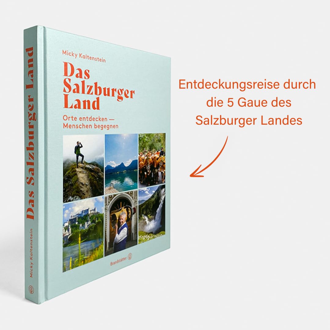 Das Salzburger Land: Orte entdecken – Menschen begegnen. Menschen, Geschichten & Lebensgefühl – Ein einzigartiger Bildband über Natur, Kultur und gelebte Tradition