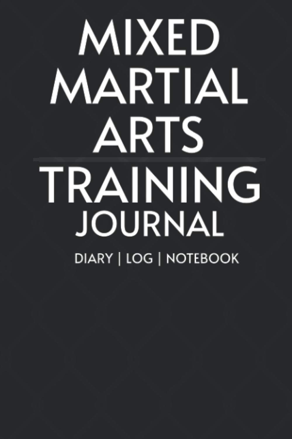 Mixed Martial Arts Training Journal (MMA): MMA, Striking, Grappling, Wrestling, Sparring, Diary, Knowledge