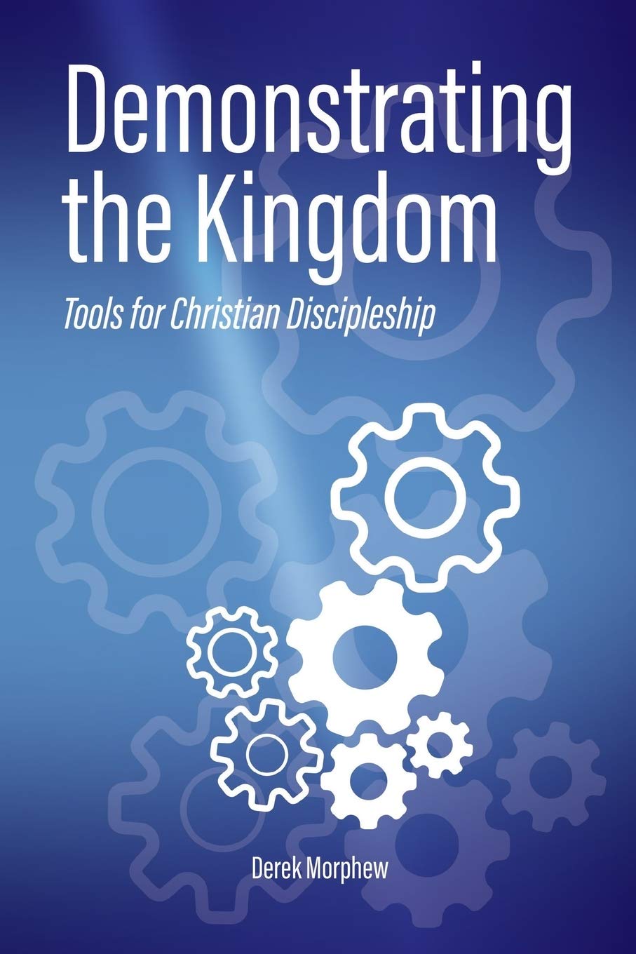 Demonstrating the Kingdom: Tools for Christian Discipleship (Kingdom Theology)