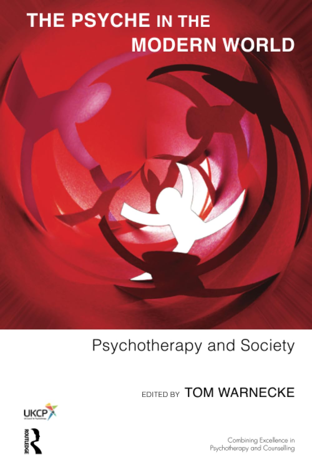 The Psyche in the Modern World: Psychotherapy and Society (The United Kingdom Council for Psychotherapy Series)