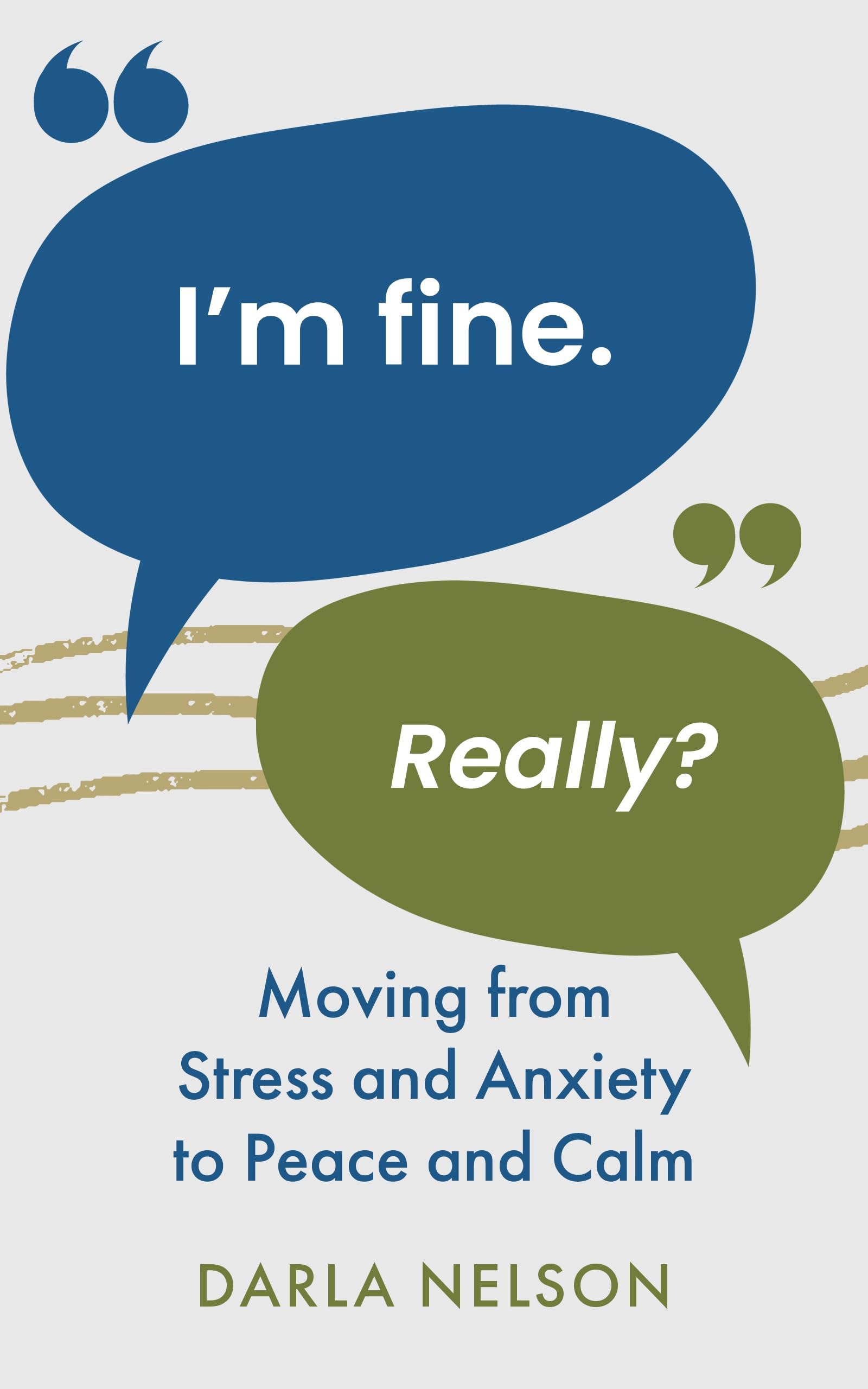 I'm Fine. Really?: Moving from Stress and Anxiety to Peace and Calm